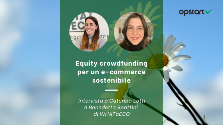 Equity crowdfunding per un e-commerce sostenibile: intervista a Caterina Lotti e Benedetta Spattini di WHATaECO