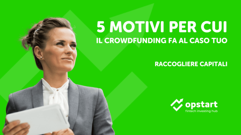 Raccogliere capitali: 5 motivi per cui il crowdfunding fa al caso tuo
