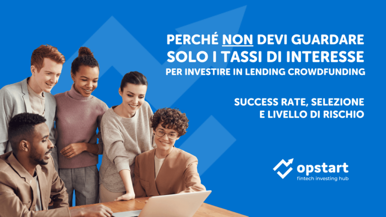 Success rate, selezione e livello di rischio: perché non devi guardare solo i tassi di interesse per investire in lending crowdfunding