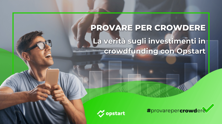 Provare per crowdere: la verità sugli investimenti in crowdfunding con Opstart