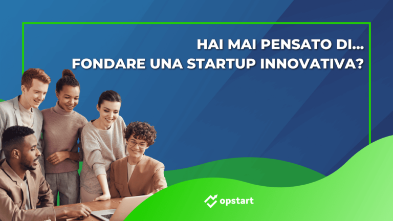 Hai mai pensato di… fondare una start up innovativa?