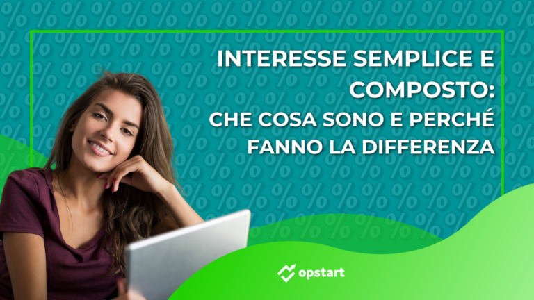Interesse semplice e composto: che cosa sono e perché fanno la differenza