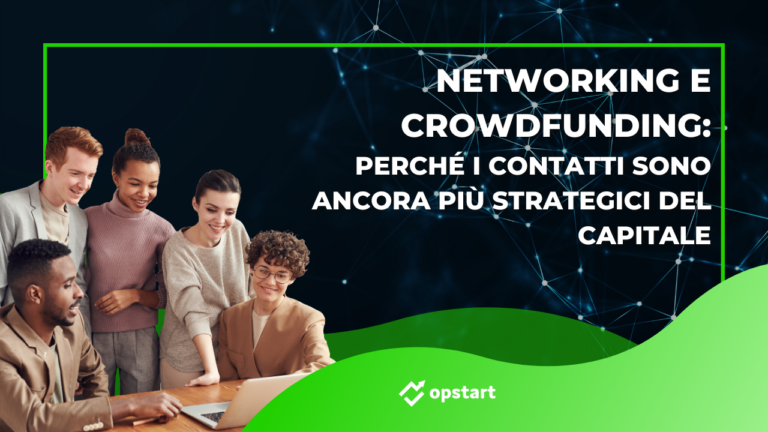 Networking e crowdfunding: perché i contatti sono ancora più strategici del capitale