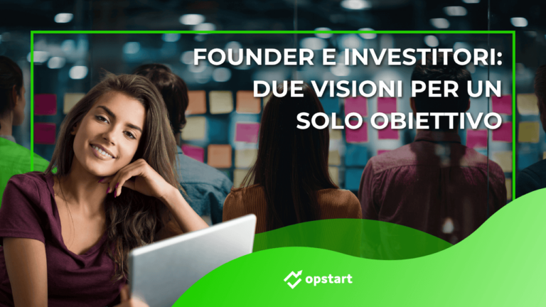 Founder e investitori: due visioni per un solo obiettivo